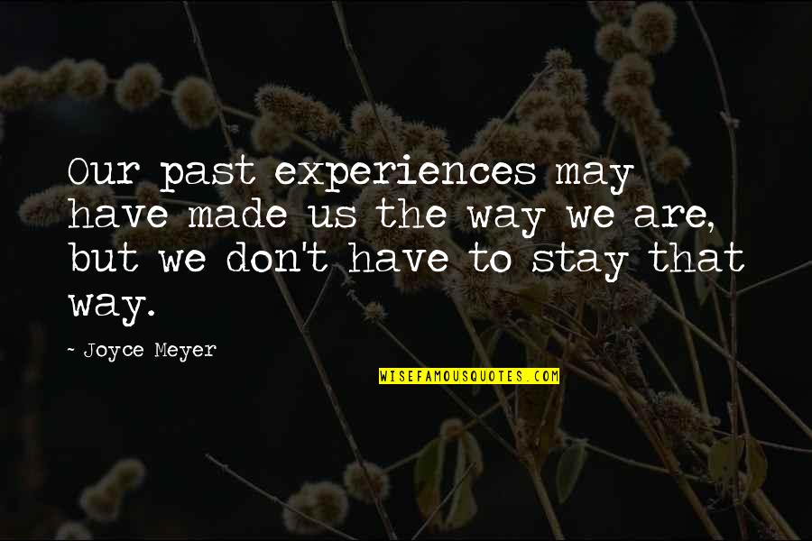 Happiness Spreads Quotes By Joyce Meyer: Our past experiences may have made us the