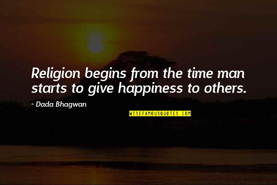 Happiness Starts Within Quotes By Dada Bhagwan: Religion begins from the time man starts to