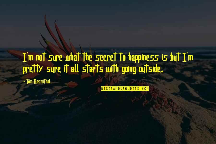 Happiness Starts Within Quotes By Tom Rosenthal: I'm not sure what the secret to happiness