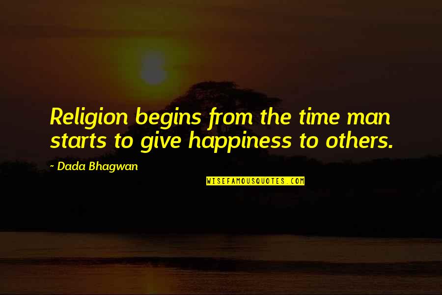 Happiness Starts Within You Quotes By Dada Bhagwan: Religion begins from the time man starts to