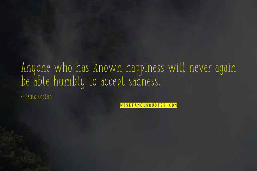 Happiness Then Sadness Quotes By Paulo Coelho: Anyone who has known happiness will never again