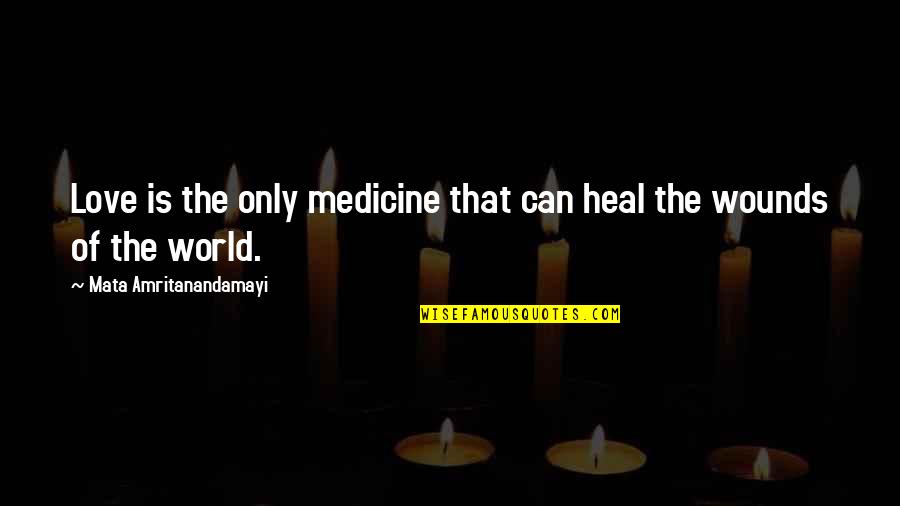 Happiness Therapy Movie Quotes By Mata Amritanandamayi: Love is the only medicine that can heal