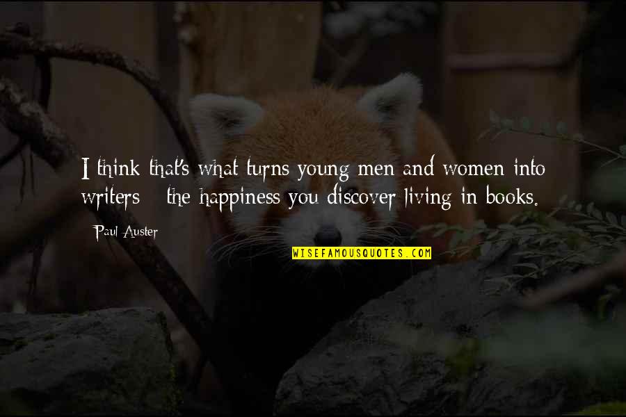 Happiness Think Quotes By Paul Auster: I think that's what turns young men and Happiness Think Quotes By Paul Auster: I think that's what turns young men and