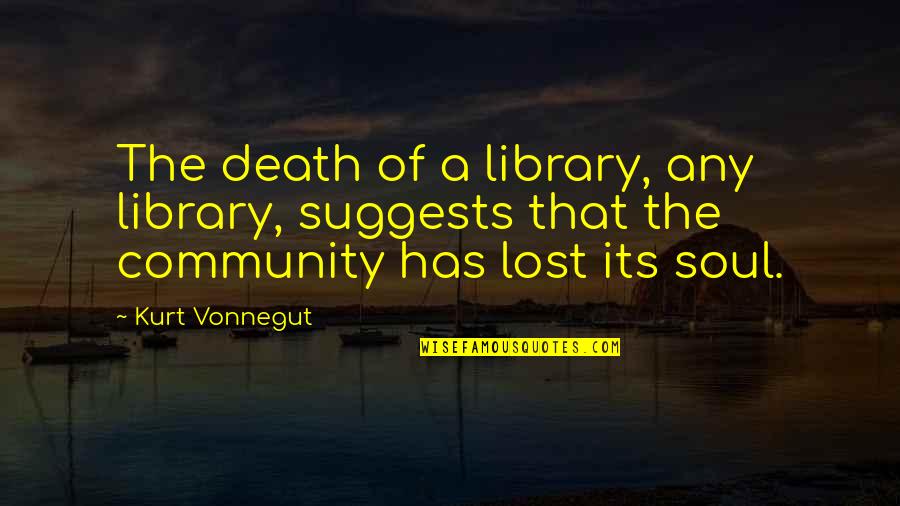 Happiness This Christmas Quotes By Kurt Vonnegut: The death of a library, any library, suggests