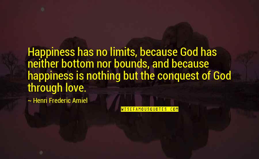 Happiness Through God Quotes By Henri Frederic Amiel: Happiness has no limits, because God has neither