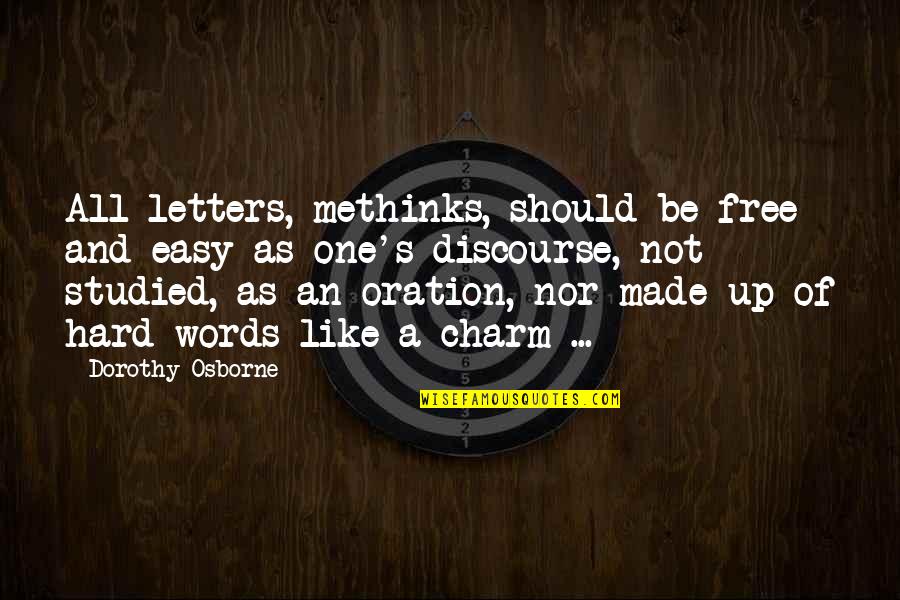 Happiness Through Others Quotes By Dorothy Osborne: All letters, methinks, should be free and easy