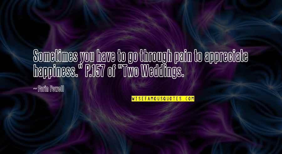 Happiness Through Pain Quotes By Farin Powell: Sometimes you have to go through pain to