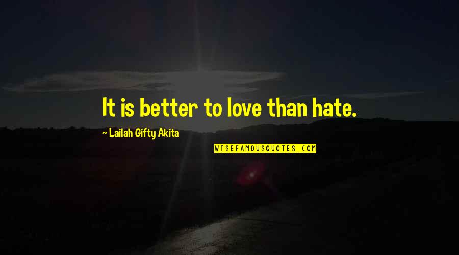Happiness Through Pain Quotes By Lailah Gifty Akita: It is better to love than hate.