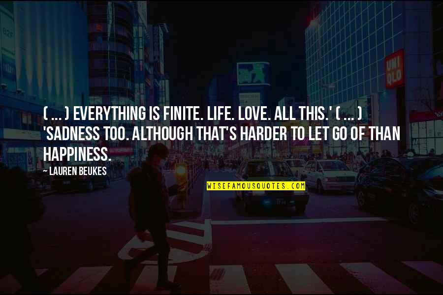 Happiness To Sadness Quotes By Lauren Beukes: ( ... ) everything is finite. Life. Love.