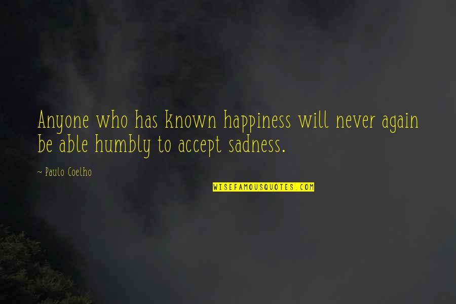 Happiness To Sadness Quotes By Paulo Coelho: Anyone who has known happiness will never again