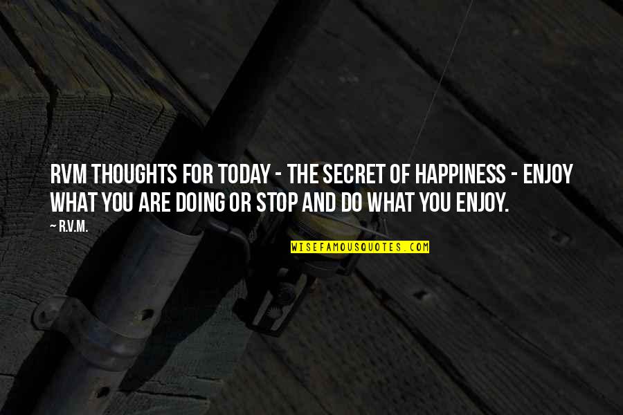 Happiness Today Quotes By R.v.m.: RVM Thoughts for Today - The Secret of