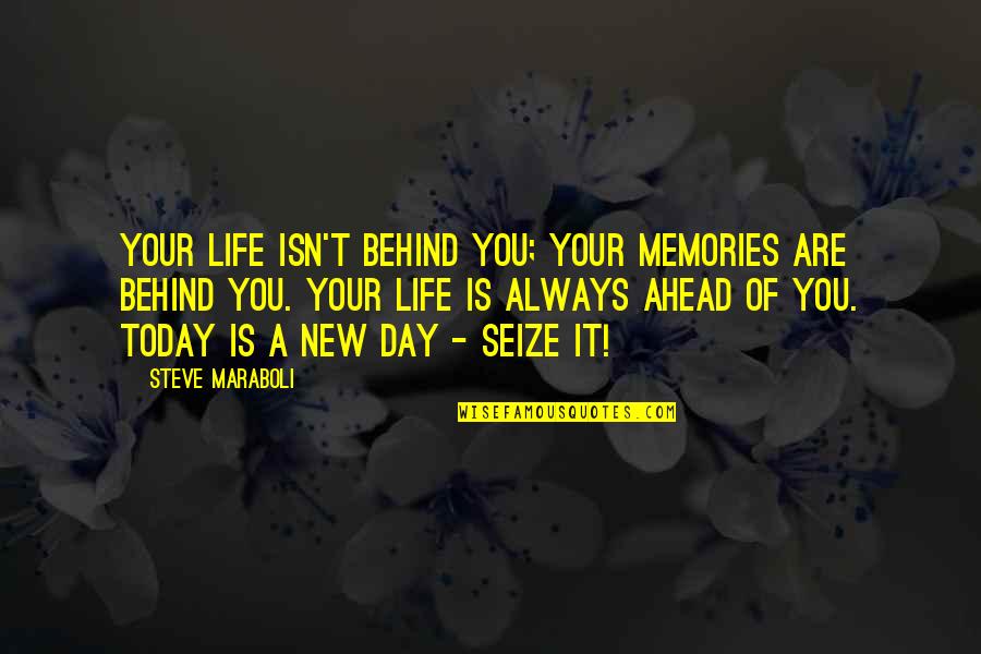 Happiness Today Quotes By Steve Maraboli: Your life isn't behind you; your memories are