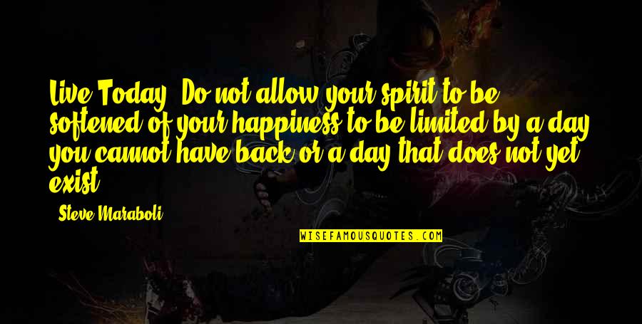 Happiness Today Quotes By Steve Maraboli: Live Today! Do not allow your spirit to