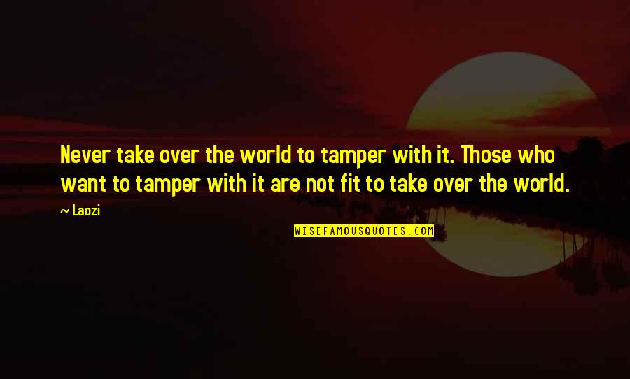 Happiness Top 10 Quotes By Laozi: Never take over the world to tamper with