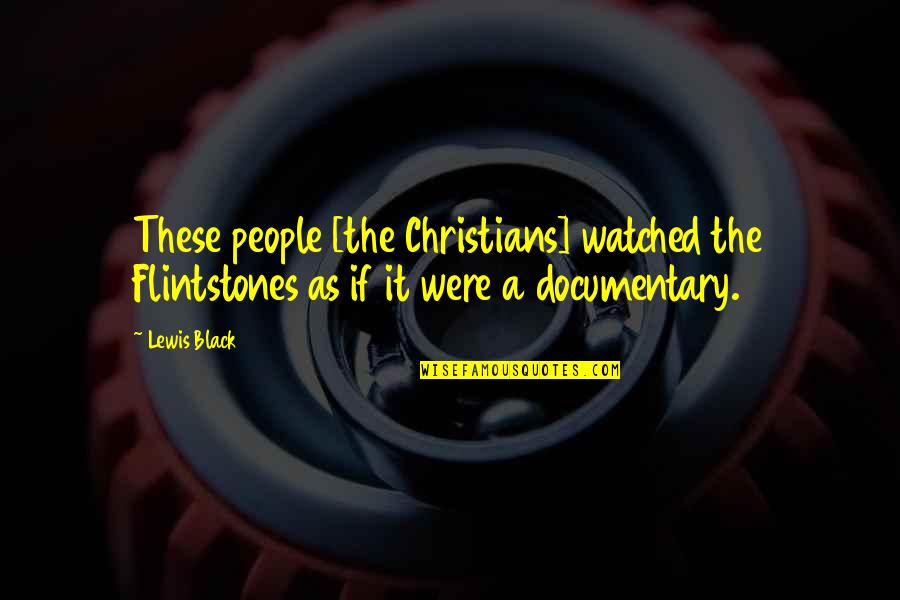 Happiness Tumblr Quotes By Lewis Black: These people [the Christians] watched the Flintstones as