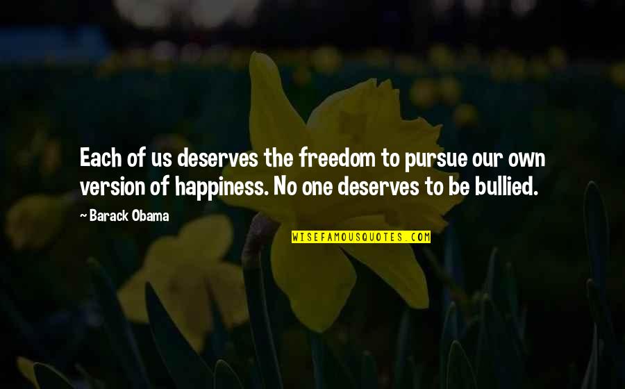 Happiness Version Quotes By Barack Obama: Each of us deserves the freedom to pursue