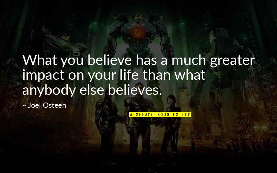 Happiness Version Quotes By Joel Osteen: What you believe has a much greater impact Happiness Version Quotes By Joel Osteen: What you believe has a much greater impact