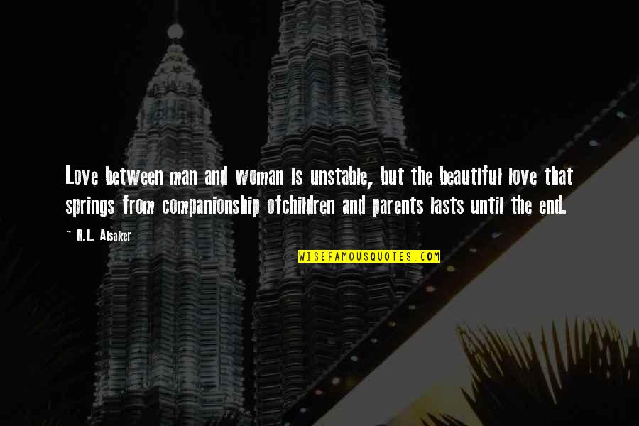 Happiness Version Quotes By R.L. Alsaker: Love between man and woman is unstable, but Happiness Version Quotes By R.L. Alsaker: Love between man and woman is unstable, but