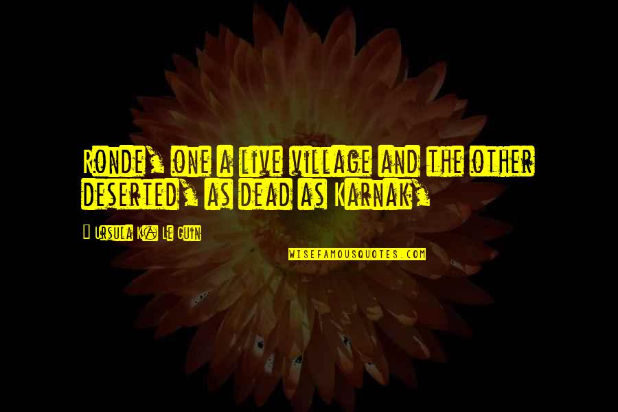 Happiness Version Quotes By Ursula K. Le Guin: Ronde, one a live village and the other Happiness Version Quotes By Ursula K. Le Guin: Ronde, one a live village and the other