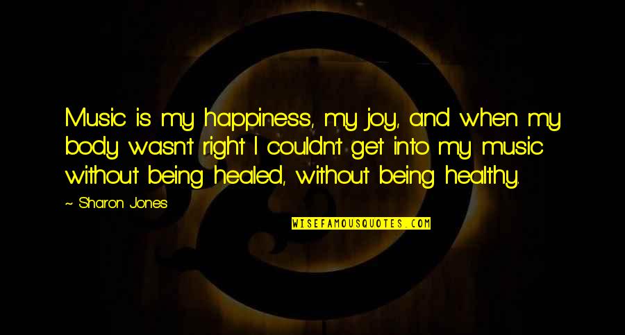 Happiness Vs Joy Quotes By Sharon Jones: Music is my happiness, my joy, and when