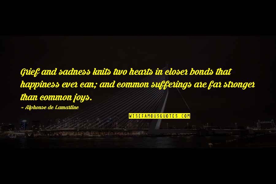 Happiness Vs Sadness Quotes By Alphonse De Lamartine: Grief and sadness knits two hearts in closer Happiness Vs Sadness Quotes By Alphonse De Lamartine: Grief and sadness knits two hearts in closer