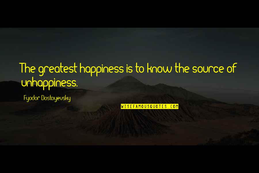 Happiness Vs Unhappiness Quotes By Fyodor Dostoyevsky: The greatest happiness is to know the source