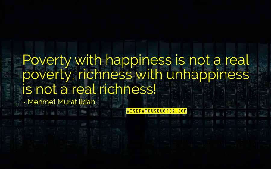 Happiness Vs Unhappiness Quotes By Mehmet Murat Ildan: Poverty with happiness is not a real poverty;