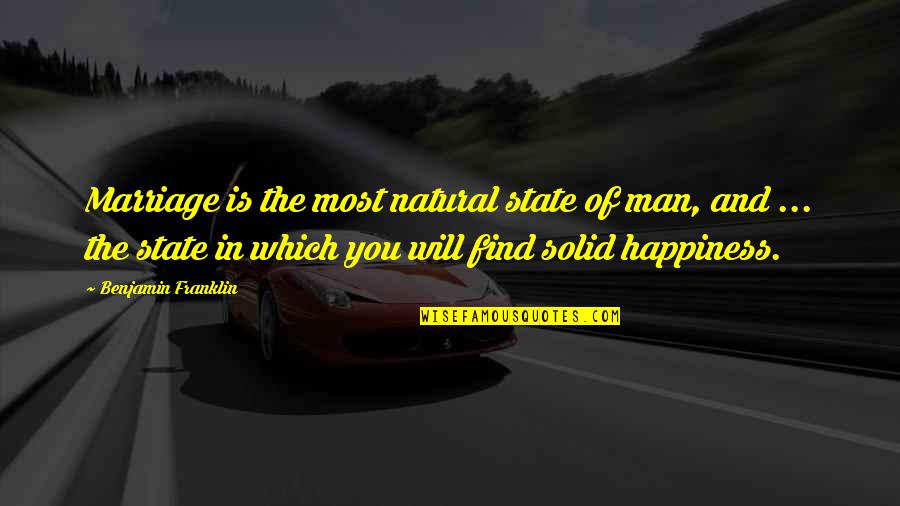 Happiness Will Find You Quotes By Benjamin Franklin: Marriage is the most natural state of man,