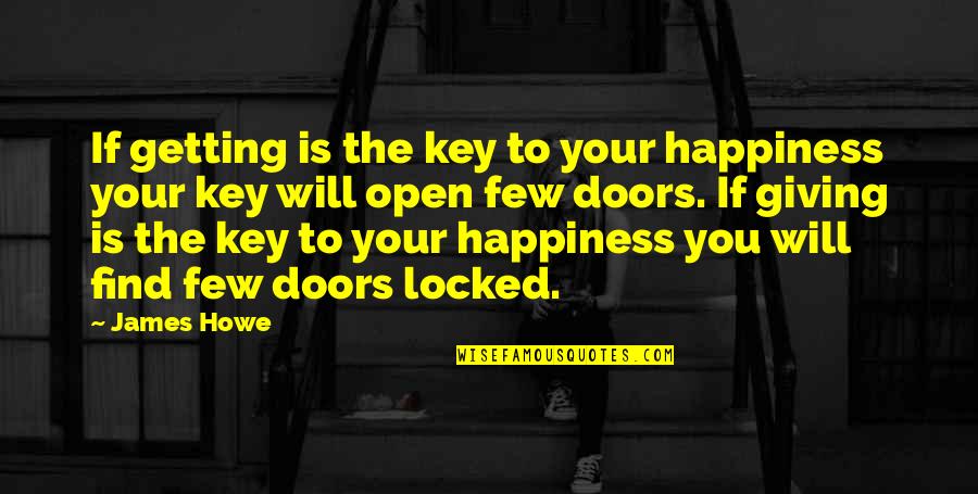 Happiness Will Find You Quotes By James Howe: If getting is the key to your happiness