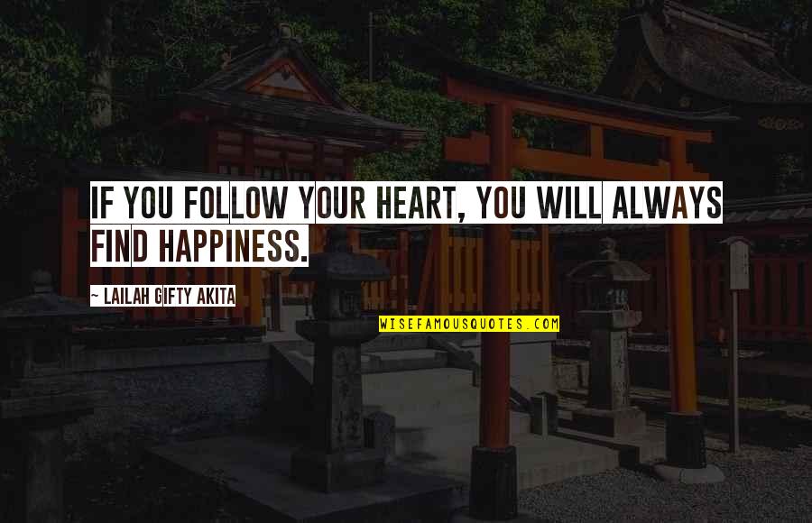 Happiness Will Find You Quotes By Lailah Gifty Akita: If you follow your heart, you will always