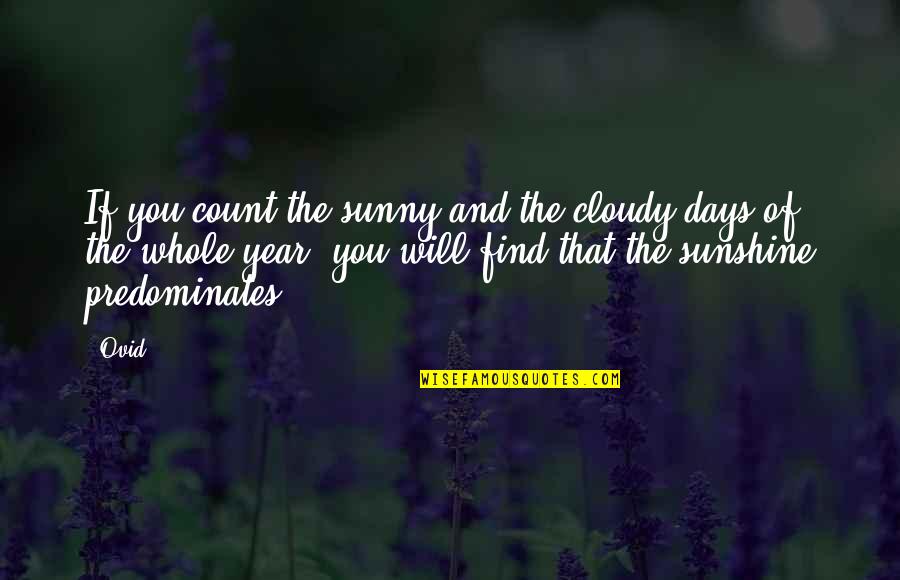 Happiness Will Find You Quotes By Ovid: If you count the sunny and the cloudy