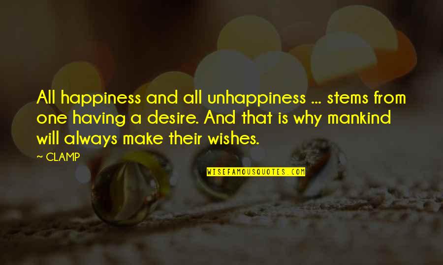 Happiness Wishes Quotes By CLAMP: All happiness and all unhappiness ... stems from