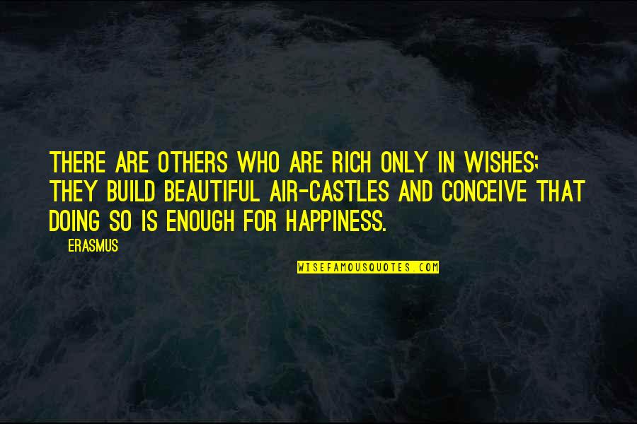 Happiness Wishes Quotes By Erasmus: There are others who are rich only in