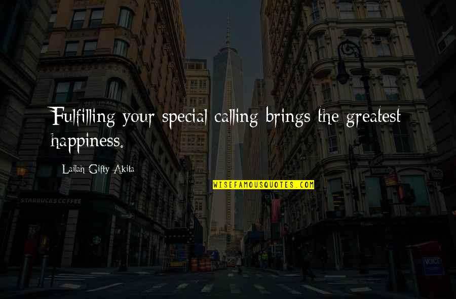 Happiness Wishes Quotes By Lailah Gifty Akita: Fulfilling your special calling brings the greatest happiness.