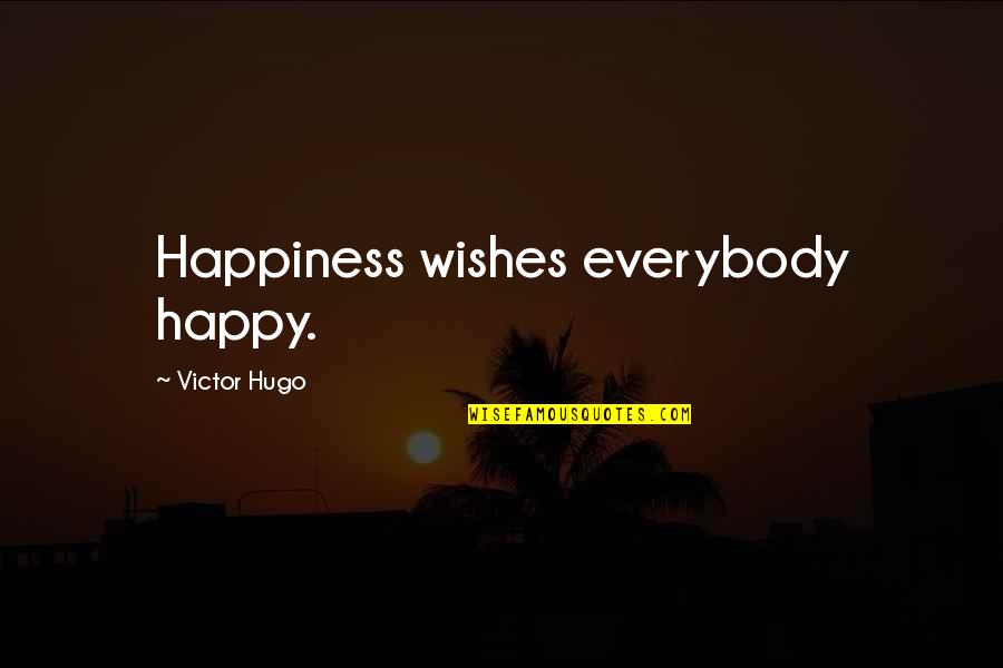 Happiness Wishes Quotes By Victor Hugo: Happiness wishes everybody happy.