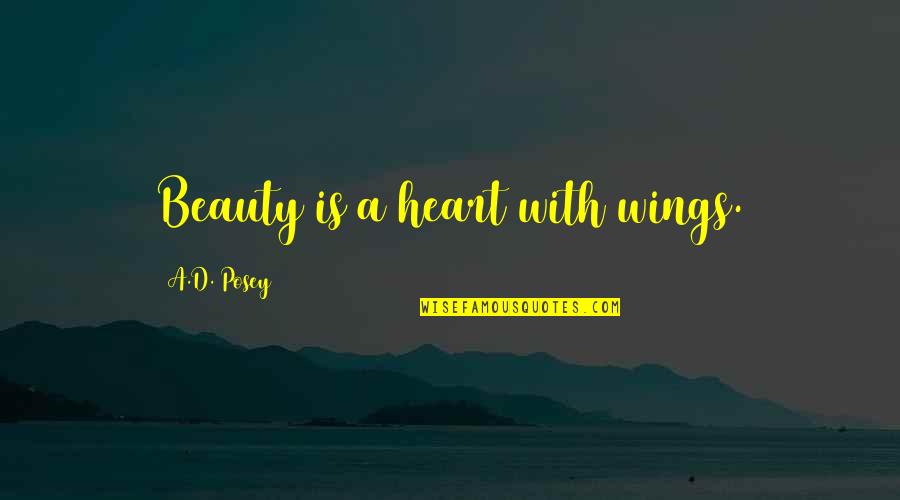 Happiness With Authors Quotes By A.D. Posey: Beauty is a heart with wings.