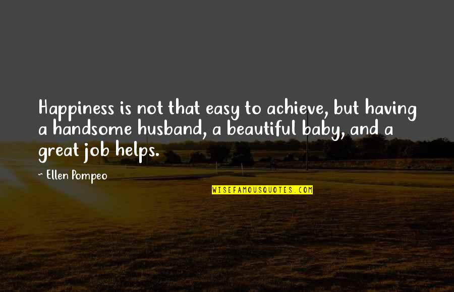 Happiness With Baby Quotes By Ellen Pompeo: Happiness is not that easy to achieve, but