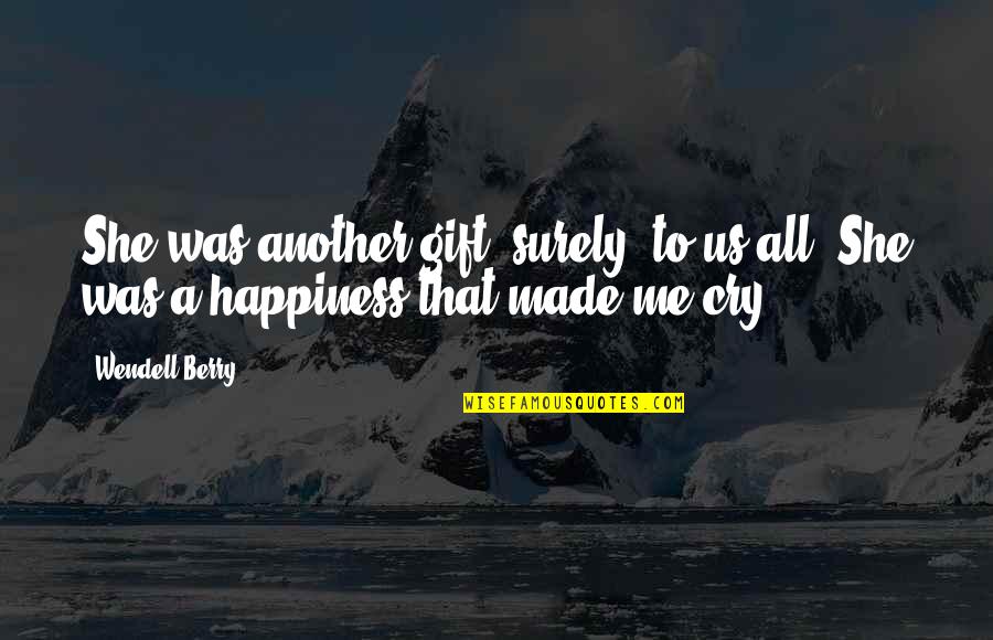 Happiness With Baby Quotes By Wendell Berry: She was another gift, surely, to us all.