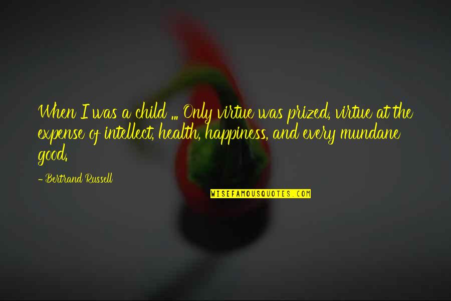 Happiness With Child Quotes By Bertrand Russell: When I was a child ... Only virtue