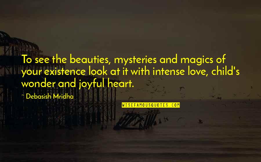 Happiness With Child Quotes By Debasish Mridha: To see the beauties, mysteries and magics of