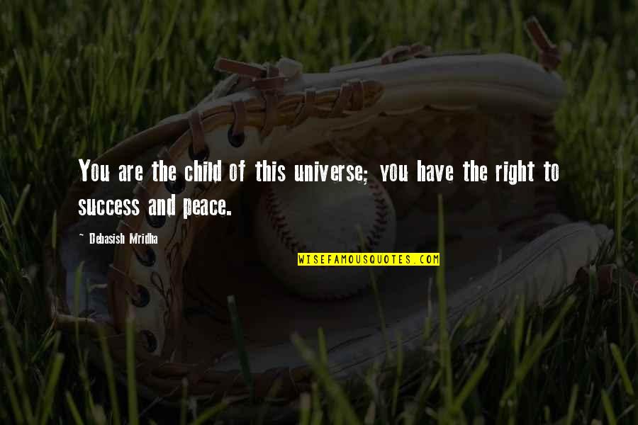 Happiness With Child Quotes By Debasish Mridha: You are the child of this universe; you