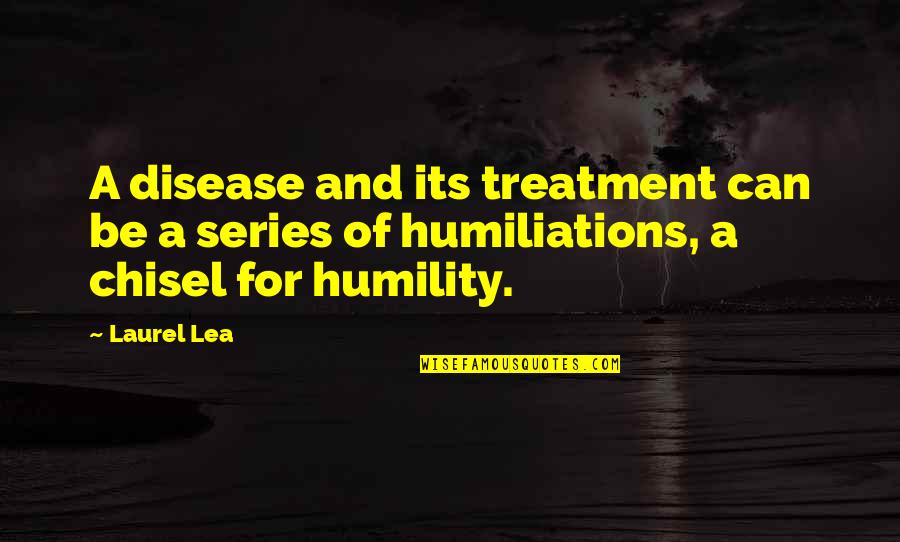 Happiness With Explanations Quotes By Laurel Lea: A disease and its treatment can be a