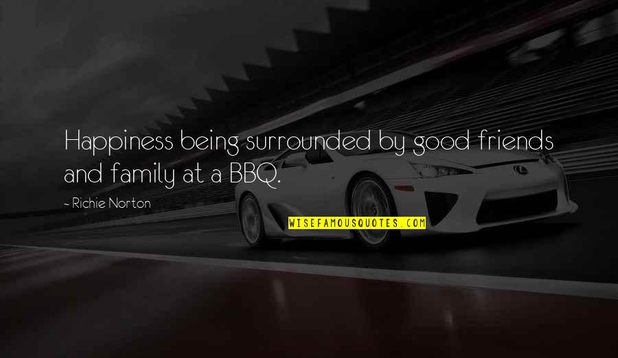Happiness With Friends Quotes By Richie Norton: Happiness being surrounded by good friends and family