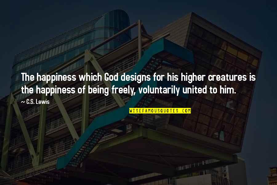 Happiness With Him Quotes By C.S. Lewis: The happiness which God designs for his higher