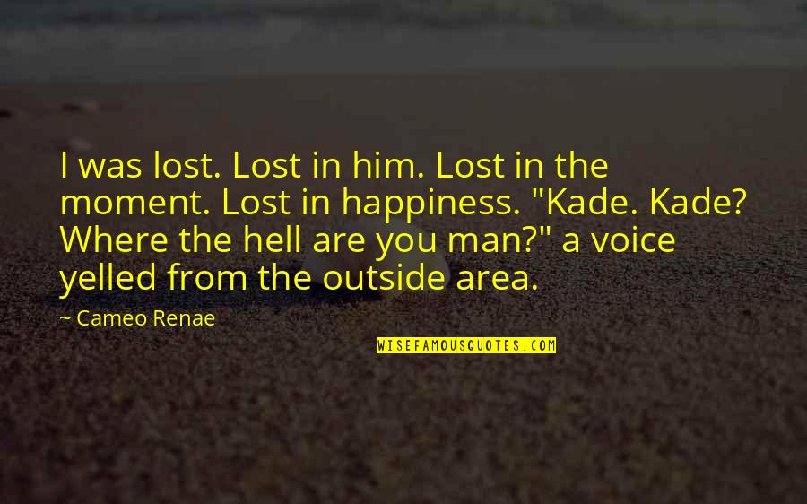 Happiness With Him Quotes By Cameo Renae: I was lost. Lost in him. Lost in