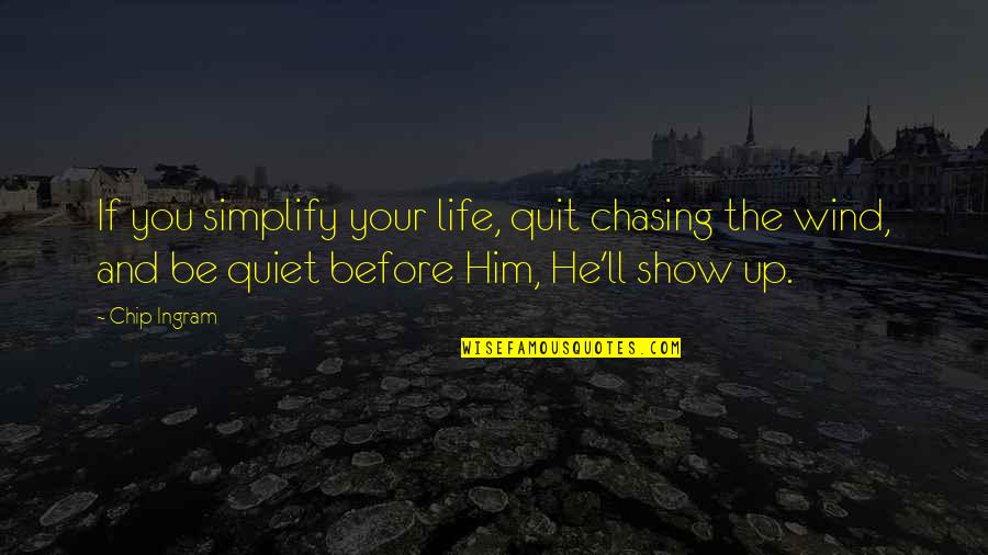 Happiness With Him Quotes By Chip Ingram: If you simplify your life, quit chasing the
