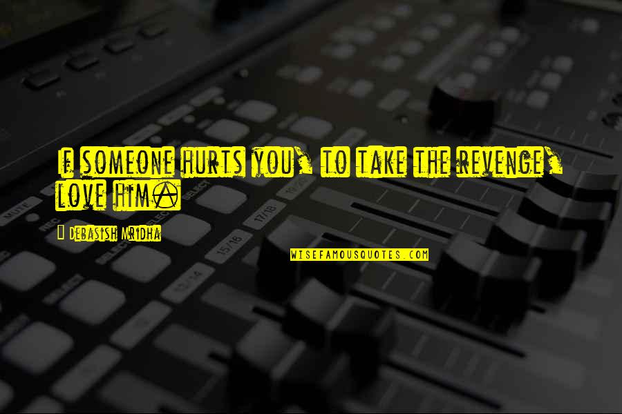 Happiness With Him Quotes By Debasish Mridha: If someone hurts you, to take the revenge,