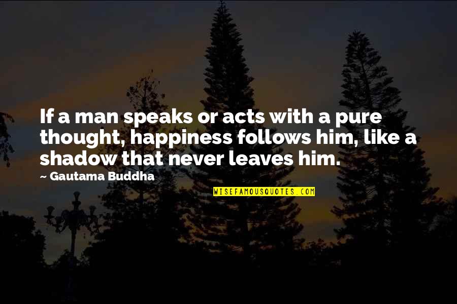 Happiness With Him Quotes By Gautama Buddha: If a man speaks or acts with a