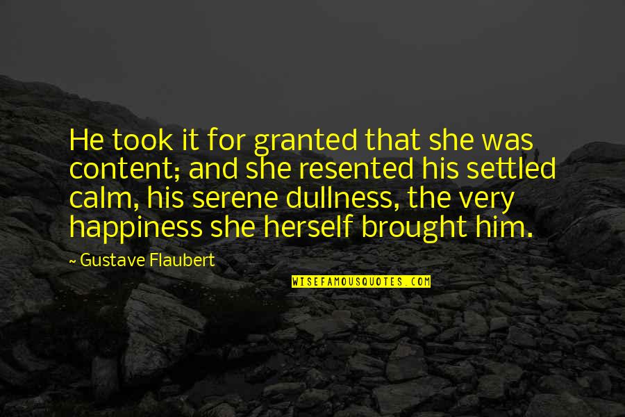 Happiness With Him Quotes By Gustave Flaubert: He took it for granted that she was