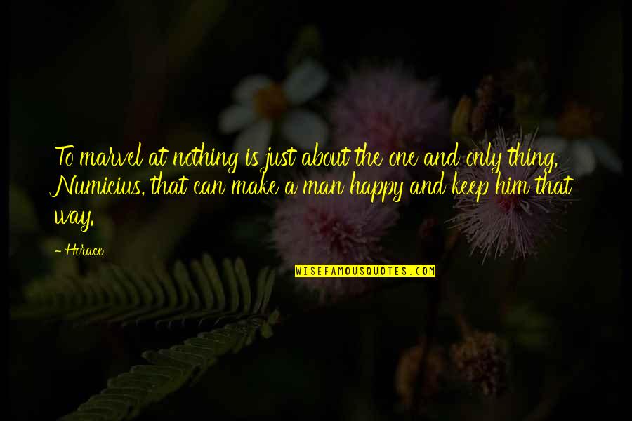 Happiness With Him Quotes By Horace: To marvel at nothing is just about the